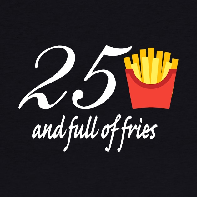 25 and Full of Fries by IHIBILI